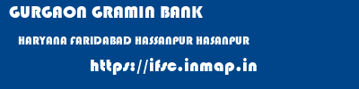 GURGAON GRAMIN BANK  HARYANA FARIDABAD HASSANPUR HASANPUR  ifsc code
